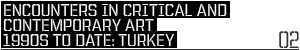 encounters-in-critical-and-contemporary-art-1990s-to-date-turkey